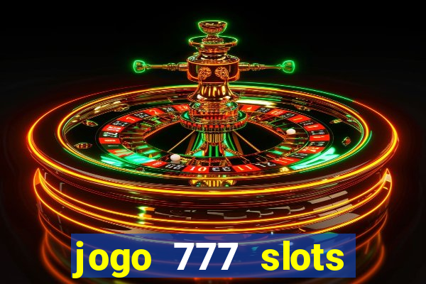 jogo 777 slots paga mesmo